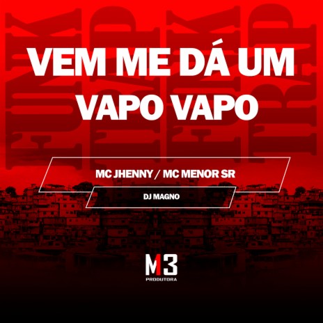 Vem Me Dá um Vapo Vapo ft. mc menor sr & DJ MAGNO | Boomplay Music