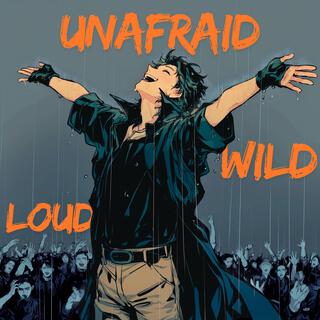 Loud Wild Unafraid