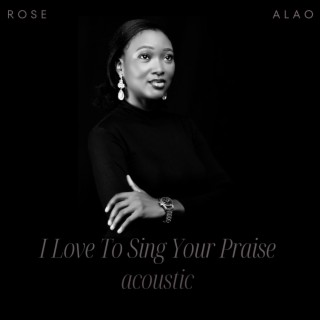 I love to sing your praise (Acoustic) lyrics | Boomplay Music