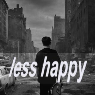 less happy