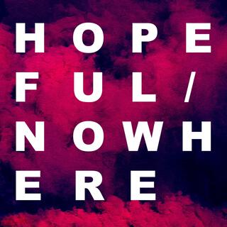 Hopeful/Nowhere