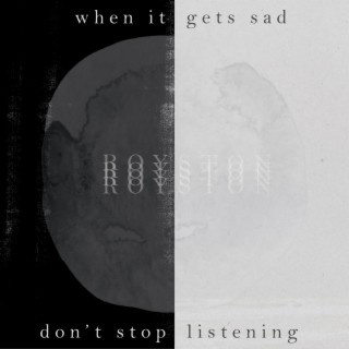 When It Gets Sad, Don't Stop Listening | Boomplay Music