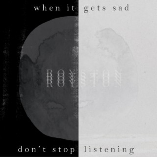 When It Gets Sad, Don't Stop Listening