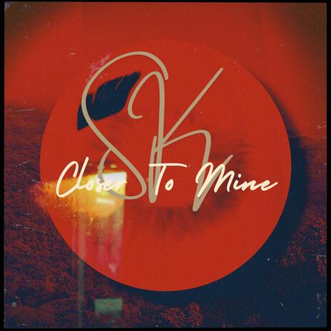 Closer to mine | Boomplay Music