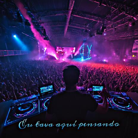 Eu tava aquí pensando (EDM ELECTRO) | Boomplay Music