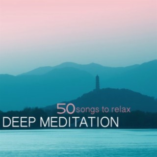 Deep Meditation: 50 Songs to Meditate Deeply, Relaxation Sounds
