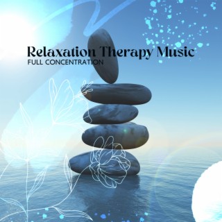 Relaxation Therapy Music: Full Concentration – Meditation Music Zone, Stress Relief, Inner Harmony, Blissful Yoga, Zen Vibrations