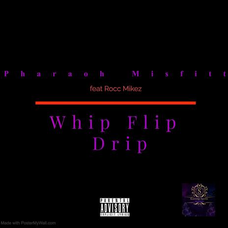 Whip Flip Drip ft. Rocc Mikez aka rocc tha rippa | Boomplay Music