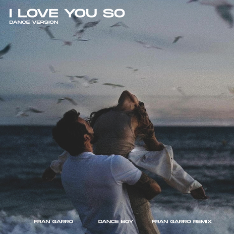 I Love You So (Dance Version) ft. Dance Boy & Fran Garro Remix | Boomplay Music