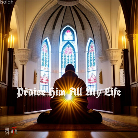 Praise Him (All My Life) (Digitally Remastered 2024) ft. Isaiah Moss | Boomplay Music