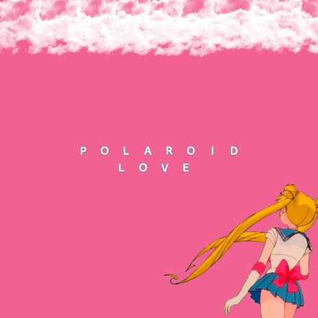 Polaroid Love | Boomplay Music