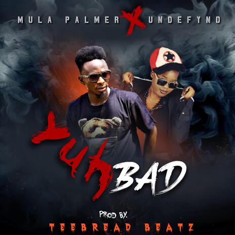 Yuh Bad ft. Undefynd Musiq | Boomplay Music