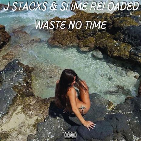 Waste No Time ft. Slime Reloaded | Boomplay Music