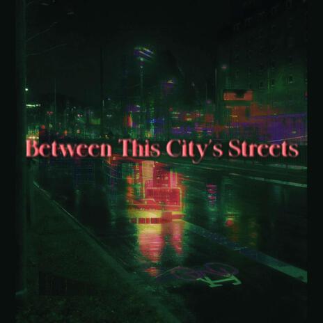 Between This City's Streets | Boomplay Music