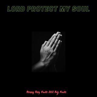 Lord protect my soul