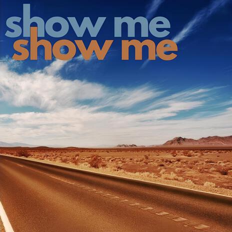 Show Me, Show Me | Boomplay Music