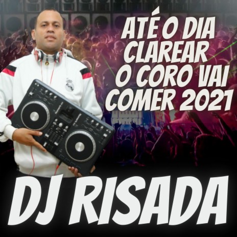 ATE O DIA CLAREAR O CORO VAI COMER 2021 | Boomplay Music