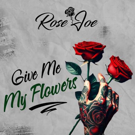 Give Me My Flowers | Boomplay Music