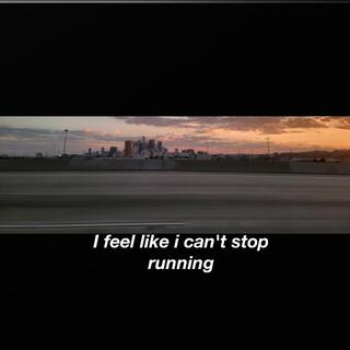 I feel I cant stop running