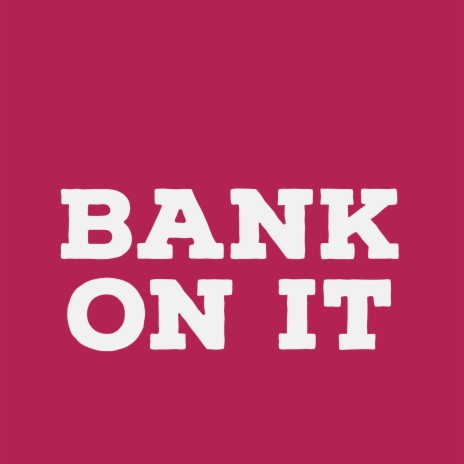 Bank on It | Boomplay Music