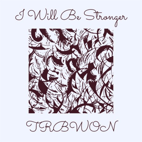 I Will Be Stronger | Boomplay Music