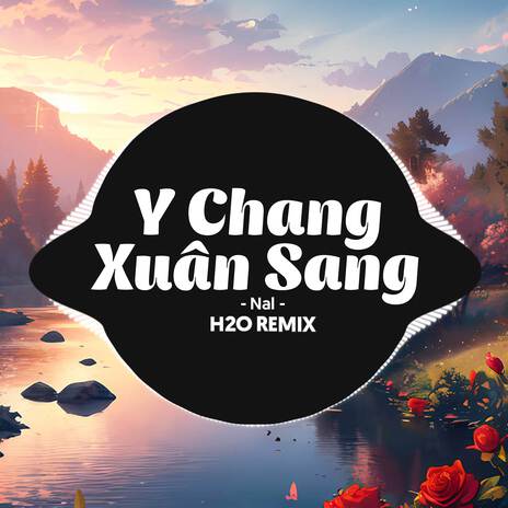 Y Chang Xuân Sang (Remix Deep House) ft. Nal | Boomplay Music