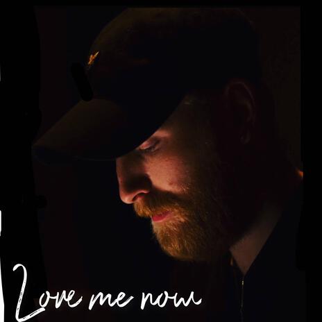 Love Me Now | Boomplay Music