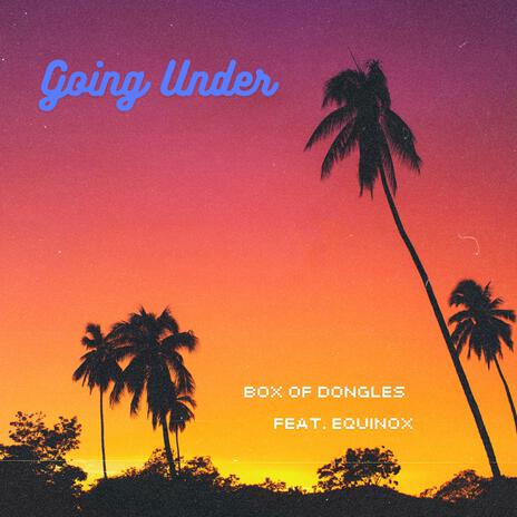 Going Under ft. Equinox | Boomplay Music