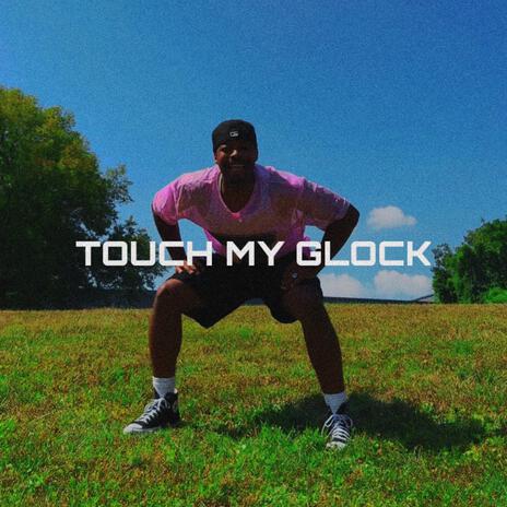 Touch My Glock | Boomplay Music