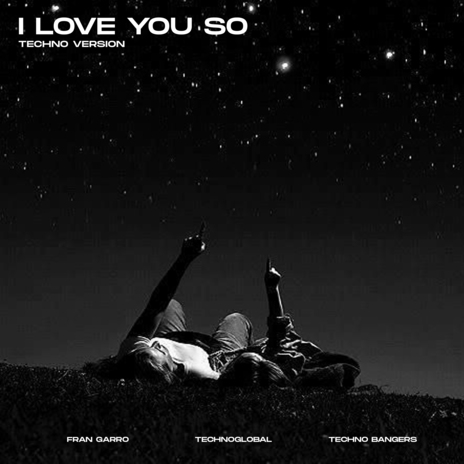 I Love You So (Techno Version) ft. Techno Bangers & Fran Garro | Boomplay Music