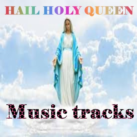 HAIL HOLY QUEEN -TRACK | Boomplay Music