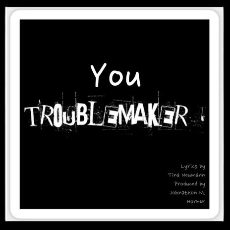 YOU TROUBLEMAKER | Boomplay Music