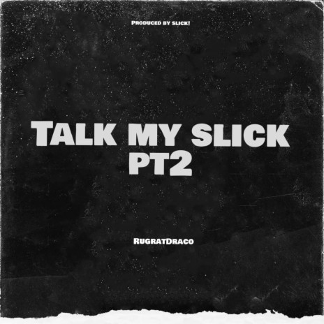 TALK MY SLICK Pt. 2