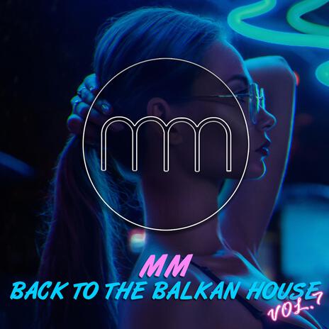 Back to the Balkan House (Vol. 7) | Boomplay Music