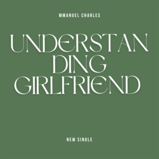 Understanding girlfriend lyrics | Boomplay Music