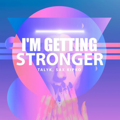 I'm Getting Stronger ft. Sax Kipko | Boomplay Music