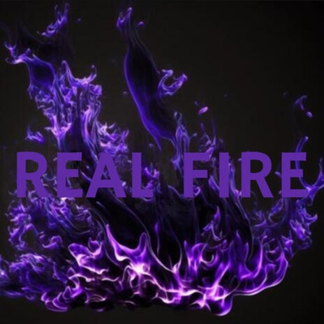 REAL FIRE | Boomplay Music