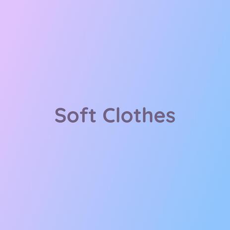 Soft Clothes | Boomplay Music