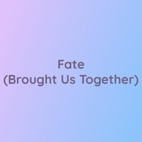 Fate (Brought Us Together)