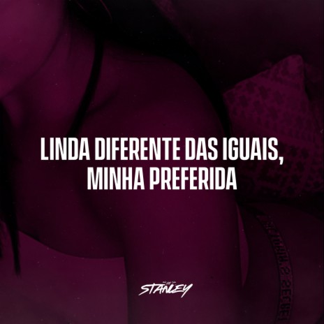 Linda, Diferente Das Iguais Minha Preferida ft. Funk SÉRIE GOLD | Boomplay Music