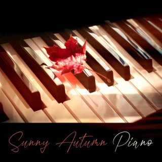 Sunny Autumn Piano: Peaceful Soothing Piano Jazz Instrumental Music to Keep Positive Mood