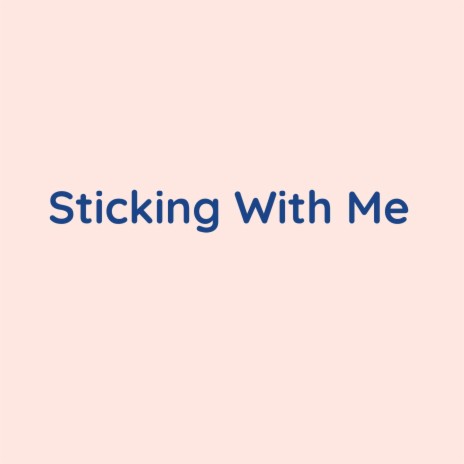 Sticking With Me | Boomplay Music