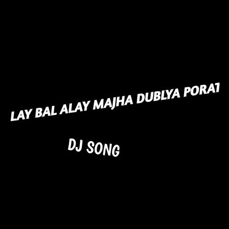 Lay Bal Aal Mazya Dublya Porat (Offical Dj Song) [Dj Aniket from nagpur] | Boomplay Music