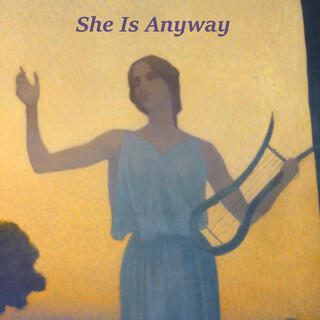 She Is Anyway