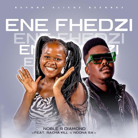 Noble R Diamond_Ene Fhedzi ft. Racha Kill & Ndona SA | Boomplay Music