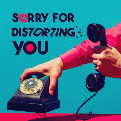 Sorry For Distorting You | Boomplay Music