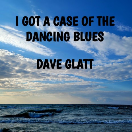 I GOT A CASE OF THE DANCING BLUES ft. Ellen Glatt | Boomplay Music