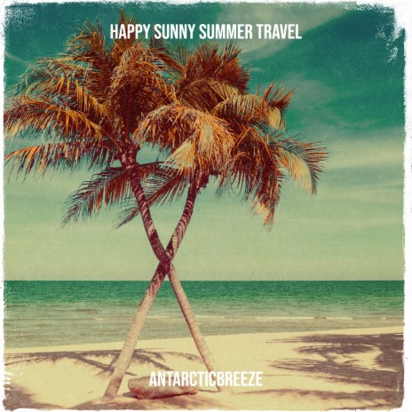 Happy Sunny Summer Travel | Boomplay Music