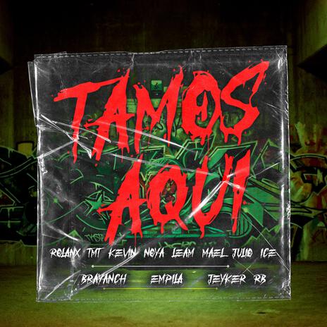 Tamos Aqui ft. Rolanx Tmt, Kevin Noya, Leam Mael, Julio Ice & BrayanCh | Boomplay Music