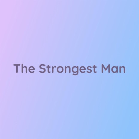 The Strongest Man | Boomplay Music